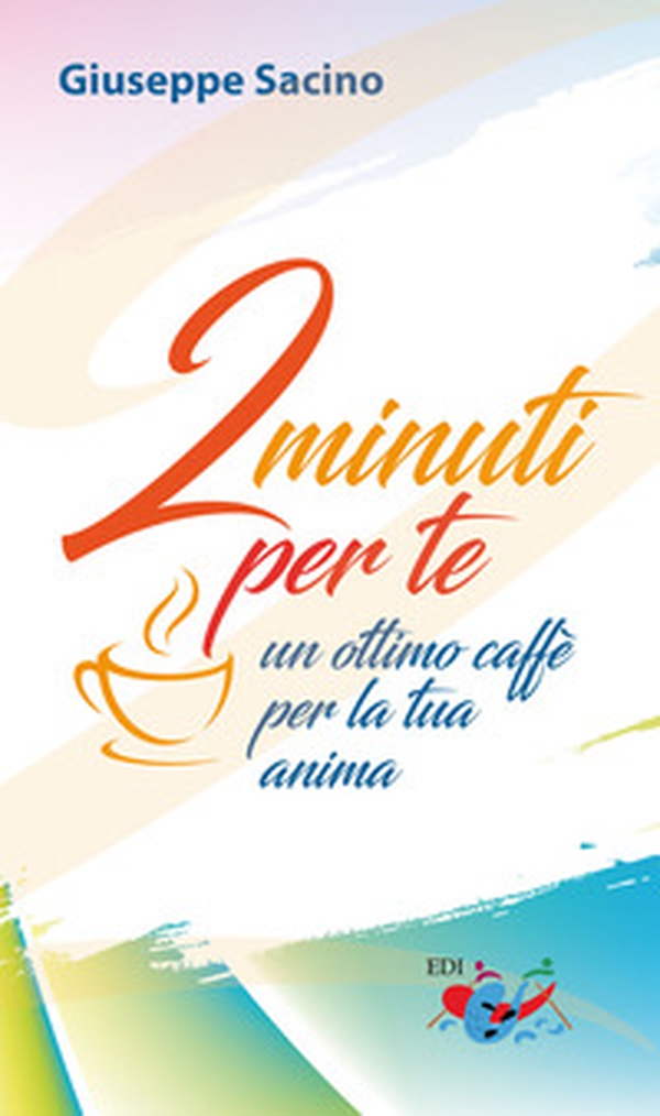 2 minuti per te. Un ottimo caffè per la tua anima - Librerie.coop 2 minuti per te. Un ottimo caffè per la tua anima - Librerie.coop