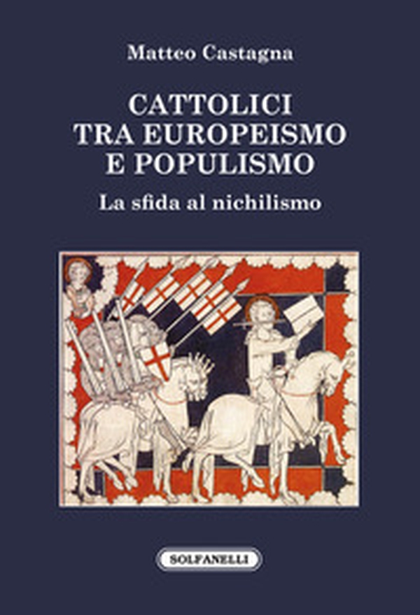 Cattolici tra europeismo e populismo. La sfida al nichilismo - Librerie.coop Cattolici tra europeismo e populismo. La sfida al nichilismo - Librerie.coop