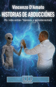 Historias de abducciónes. Mi historia entres «hipnosis y extraterrestres» - Librerie.coop