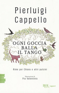 Ogni goccia balla il tango. Rime per Chiara e altri pulcini - Librerie.coop