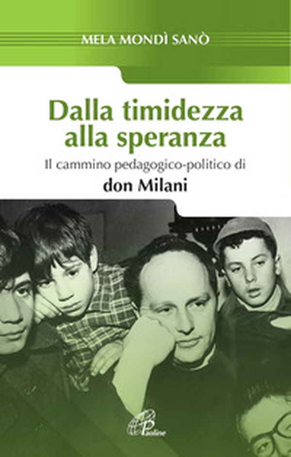 Dalla timidezza alla speranza. Il cammino pedagogico-politico di Don Milani - Librerie.coop Dalla timidezza alla speranza. Il cammino pedagogico-politico di Don Milani - Librerie.coop