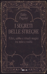 I segreti delle streghe. Filtri, sabba e rituali magici tra mito e realtà - Librerie.coop I segreti delle streghe. Filtri, sabba e rituali magici tra mito e realtà - Librerie.coop