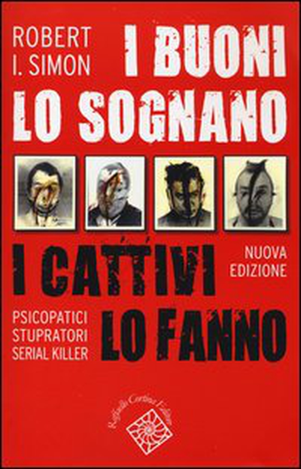 I buoni lo sognano i cattivi lo fanno. Psicopatici stupratori serial killer - Librerie.coop I buoni lo sognano i cattivi lo fanno. Psicopatici stupratori serial killer - Librerie.coop