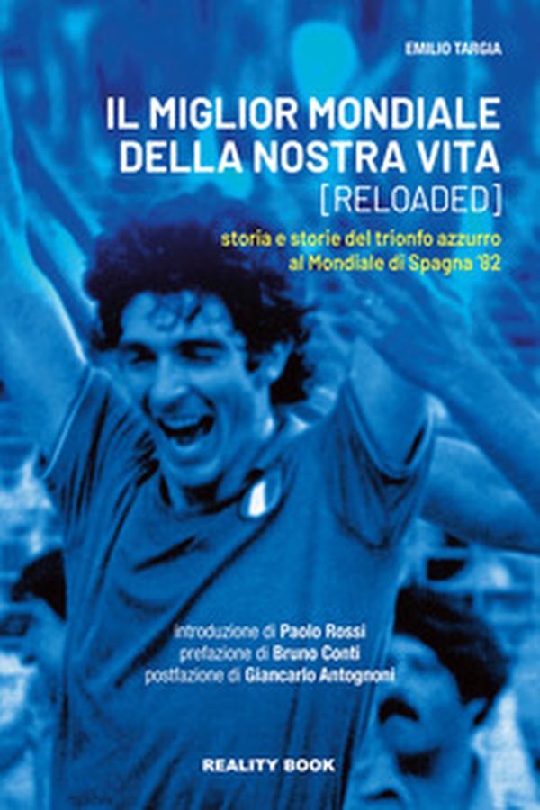 Il miglior mondiale della nostra vita (reloaded). Storia e storie del trionfo azzurro al Mondiale di Spagna '82 - Librerie.coop Il miglior mondiale della nostra vita (reloaded). Storia e storie del trionfo azzurro al Mondiale di Spagna '82 - Librerie.coop