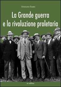 La grande guerra e la rivoluzione proletaria. I sindacalisti rivoluzionari dal neutralismo all'interventismo - Librerie.coop La grande guerra e la rivoluzione proletaria. I sindacalisti rivoluzionari dal neutralismo all'interventismo - Librerie.coop