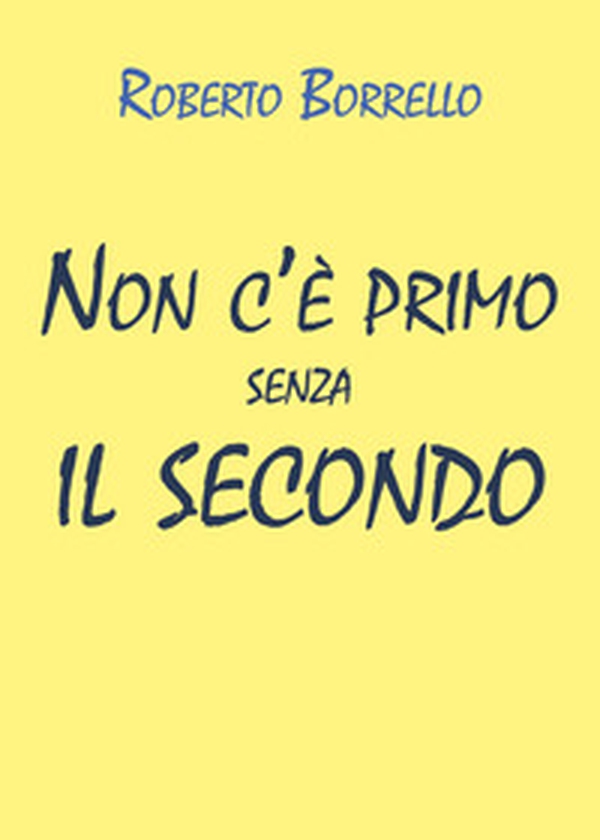 Non c'è primo senza il secondo - Librerie.coop Non c'è primo senza il secondo - Librerie.coop
