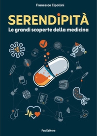 Serendipità. Le grandi scoperte della medicina - Librerie.coop