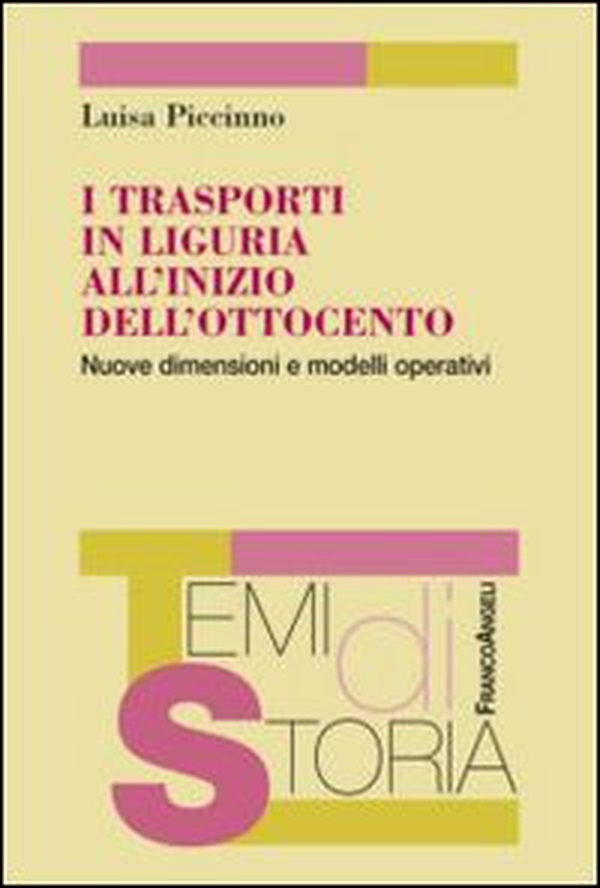 I trasporti in Liguria all'inizio dell'Ottocento. Nuove dimensioni e modelli operativi - Librerie.coop I trasporti in Liguria all'inizio dell'Ottocento. Nuove dimensioni e modelli operativi - Librerie.coop