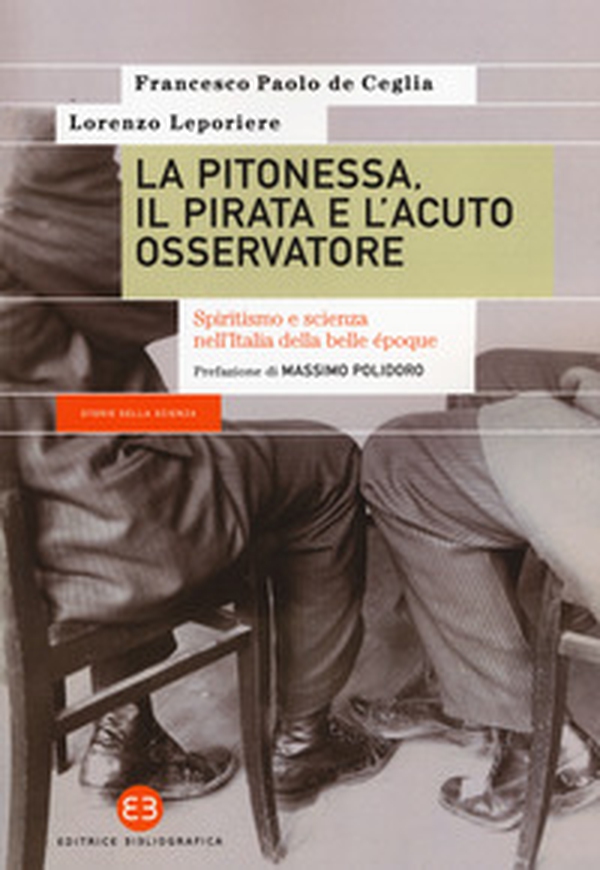 La pitonessa, il pirata e l'acuto osservatore. Spiritismo e scienza nell'Italia della belle époque - Librerie.coop La pitonessa, il pirata e l'acuto osservatore. Spiritismo e scienza nell'Italia della belle époque - Librerie.coop