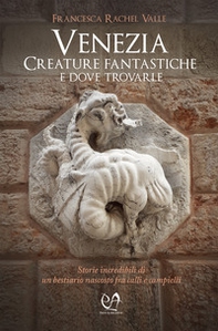 Venezia. Creature fantastiche e dove trovarle - Librerie.coop