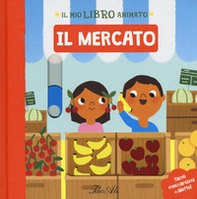 Il mercato. Il mio libro animato - Librerie.coop