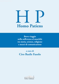 Homo Patiens. Breve viaggio nella sofferenza al maschile tra storia, scienze, religione e mezzi di comunicazione - Librerie.coop