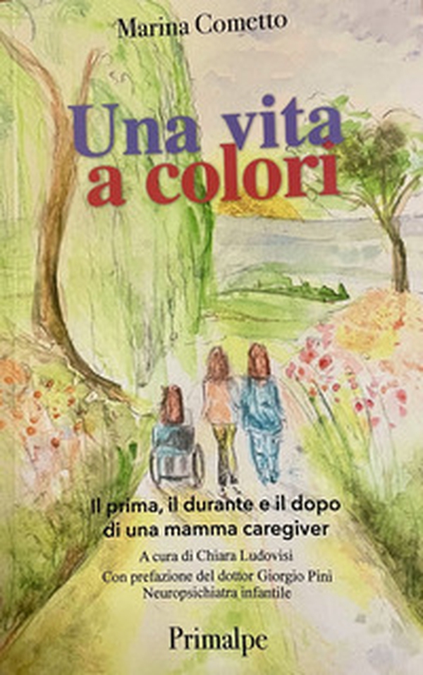 Una vita a colori Il prima, il durante e il dopo di una mamma caregiver - Librerie.coop Una vita a colori Il prima, il durante e il dopo di una mamma caregiver - Librerie.coop