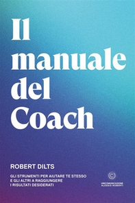 Il manuale del coach. Gli strumenti per aiutare te stesso e gli altri a raggiungere i risultati desiderati - Librerie.coop Il manuale del coach. Gli strumenti per aiutare te stesso e gli altri a raggiungere i risultati desiderati - Librerie.coop