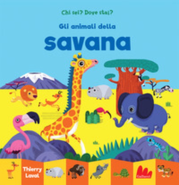 Gli animali della savana. Chi sei? Dove stai? - Librerie.coop Gli animali della savana. Chi sei? Dove stai? - Librerie.coop
