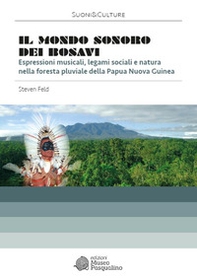 Il mondo sonoro dei Bosavi. Espressioni musicali, legami sociali e natura nella foresta pluviale della Papua Nuova Guinea - Librerie.coop