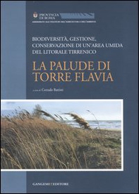La palude di Torre Flavia. Biodiversità, gestione, conservazione di un'area umida del litorale tirrenico - Librerie.coop