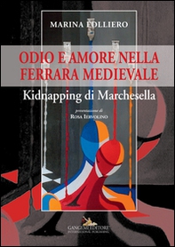 Odio e amore nella Ferrara medievale. Kidnapping di Marchesella - Librerie.coop