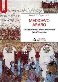Medioevo arabo. Una storia dell'Islam medievale (VII-XV secolo) - Librerie.coop Medioevo arabo. Una storia dell'Islam medievale (VII-XV secolo) - Librerie.coop