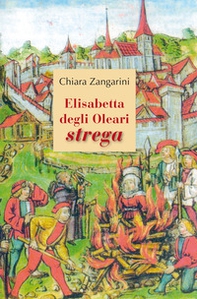 Elisabetta degli Oleari strega - Librerie.coop
