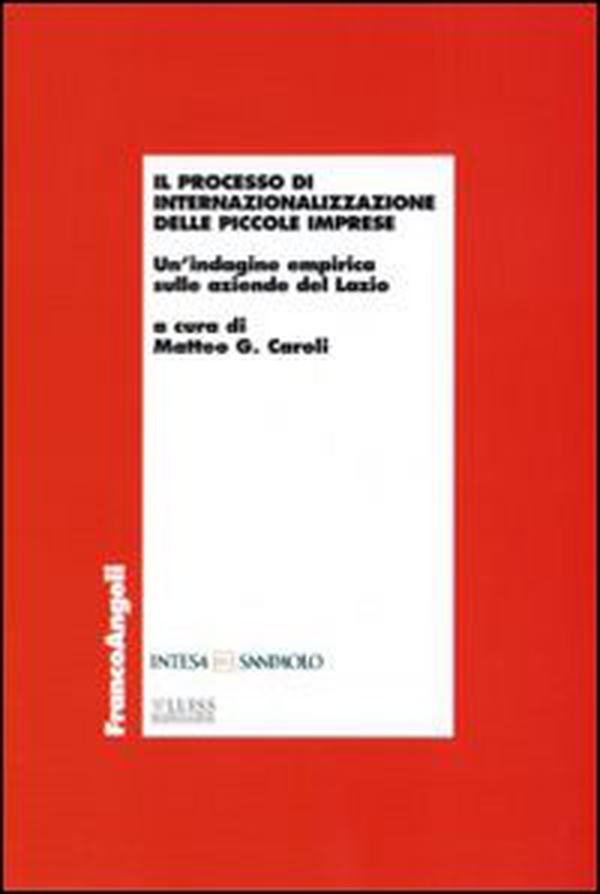Il processo di internazionalizzazione delle piccole imprese. Un'indagine empirica sulle aziende del Lazio - Librerie.coop Il processo di internazionalizzazione delle piccole imprese. Un'indagine empirica sulle aziende del Lazio - Librerie.coop
