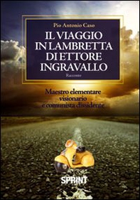 Il viaggio in lambretta di Ettore Ingravallo. Maestro elementare visionario e comunista dissidente - Librerie.coop