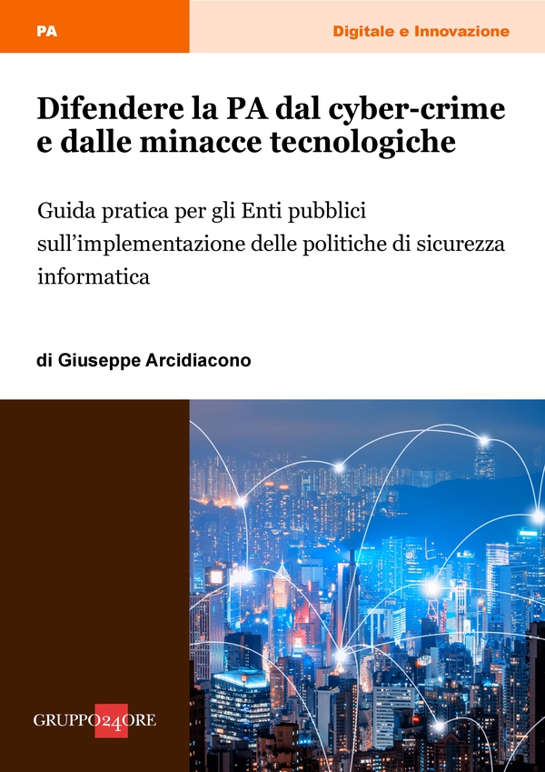Difendere la PA dal cyber-crime e dalle minacce tecnologiche - Librerie.coop Difendere la PA dal cyber-crime e dalle minacce tecnologiche - Librerie.coop