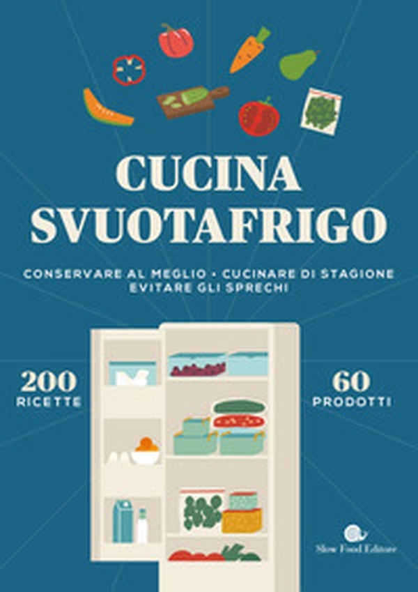 Cucina svuotafrigo. Conservare al meglio. Cucinare di stagione. Evitare gli sprechi - Librerie.coop Cucina svuotafrigo. Conservare al meglio. Cucinare di stagione. Evitare gli sprechi - Librerie.coop