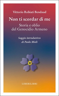 Non ti scordar di me. Storia e oblio del genocidio armeno - Librerie.coop Non ti scordar di me. Storia e oblio del genocidio armeno - Librerie.coop
