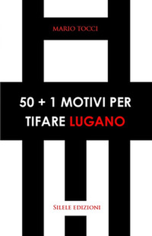 50+1 motivi per tifare Lugano - Librerie.coop 50+1 motivi per tifare Lugano - Librerie.coop