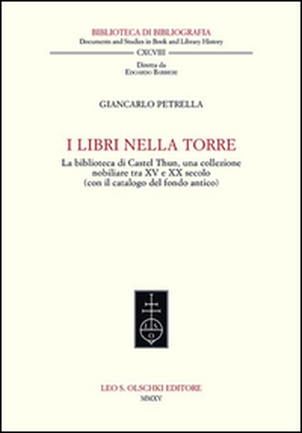I libri nella torre. La biblioteca di Castel Thun, una collezione nobiliare tra XV e XX secolo (con il catalogo del fondo antico) - Librerie.coop I libri nella torre. La biblioteca di Castel Thun, una collezione nobiliare tra XV e XX secolo (con il catalogo del fondo antico) - Librerie.coop