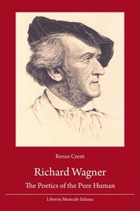 Richard Wagner. The poetics of the pure human - Librerie.coop Richard Wagner. The poetics of the pure human - Librerie.coop