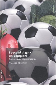 I peccati di gola dei campioni. Storie e ricette di grandi sportivi - Librerie.coop