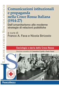 Comunicazioni istituzionali e propaganda nella Croce Rossa Italiana (1914-27). Dall'umanitarismo alle moderne strategie di relazioni pubbliche - Librerie.coop