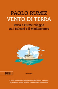 Vento di terra. Istria e Fiume: viaggio tra i Balcani e il Mediterraneo - Librerie.coop Vento di terra. Istria e Fiume: viaggio tra i Balcani e il Mediterraneo - Librerie.coop