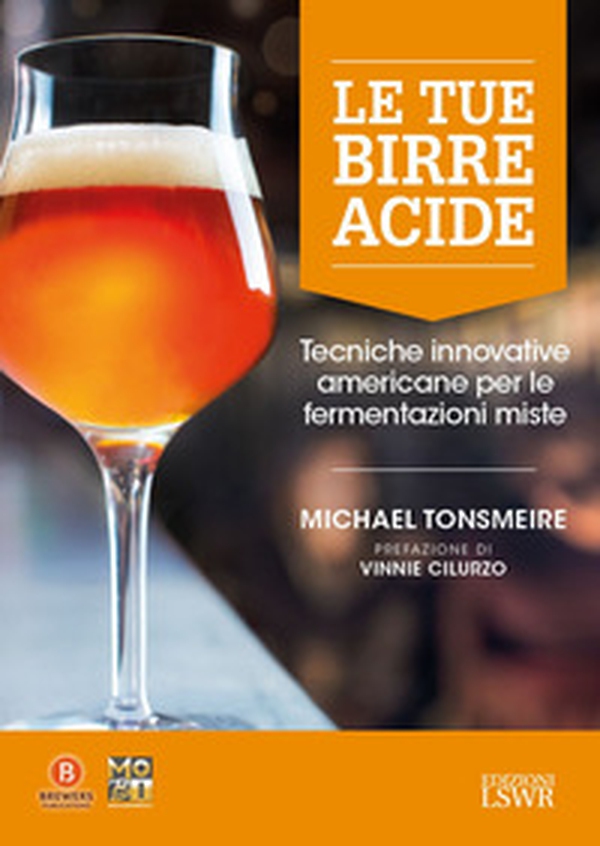 Le tue birre acide. Tecniche birrarie innovative per fermentazioni miste - Librerie.coop Le tue birre acide. Tecniche birrarie innovative per fermentazioni miste - Librerie.coop