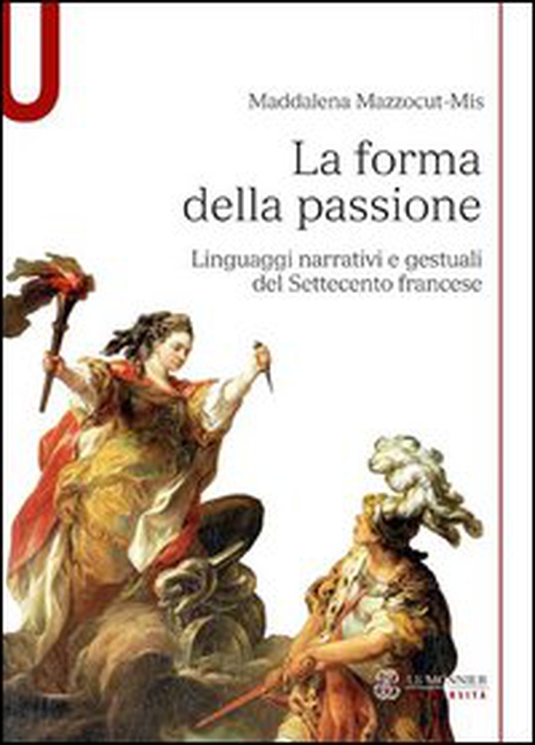 La forma della passione. Linguaggi narrativi e gestuali del Settecento francese - Librerie.coop La forma della passione. Linguaggi narrativi e gestuali del Settecento francese - Librerie.coop