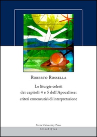 Le liturgie celesti dei capitoli 4 e 5 dell'Apocalisse. Criteri ermenuetici di interpretazione - Librerie.coop