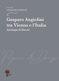 Gasparo Angiolini tra Vienna e l'Italia. Antologia di libretti - Librerie.coop