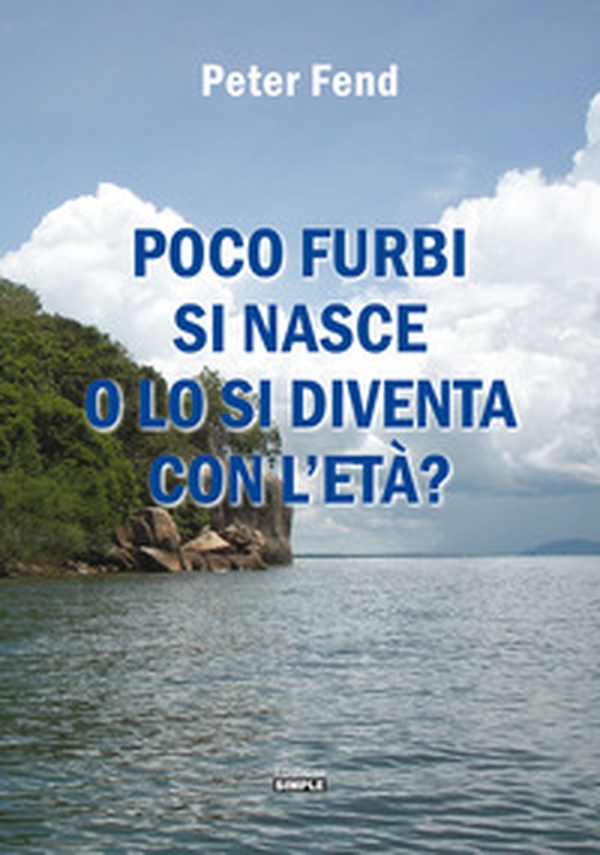 Poco furbi si nasce o lo si diventa con l'età? - Librerie.coop Poco furbi si nasce o lo si diventa con l'età? - Librerie.coop