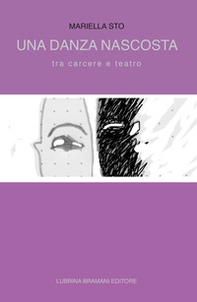 Una danza nascosta. Tra carcere e teatro - Librerie.coop Una danza nascosta. Tra carcere e teatro - Librerie.coop