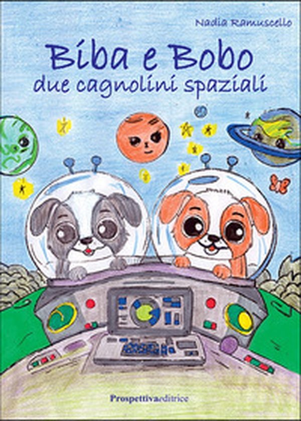 Biba e Bobo. Due cagnolini spaziali - Librerie.coop Biba e Bobo. Due cagnolini spaziali - Librerie.coop