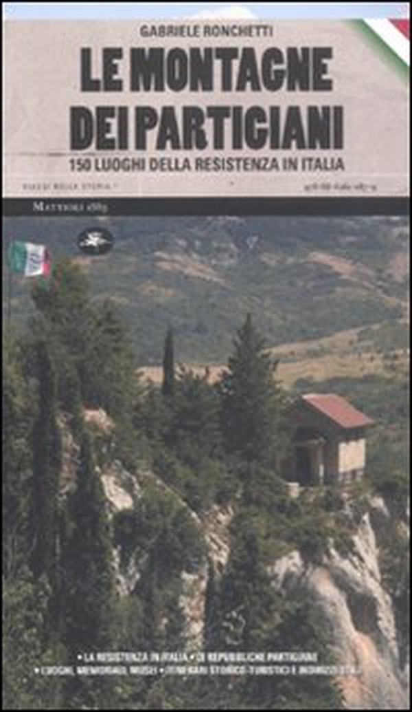 Le montagne dei partigiani. 150 luoghi della resistenza in Italia - Librerie.coop Le montagne dei partigiani. 150 luoghi della resistenza in Italia - Librerie.coop