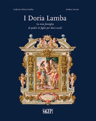 I Doria Lamba. La mia famiglia di padre in figlio per dieci secoli - Librerie.coop I Doria Lamba. La mia famiglia di padre in figlio per dieci secoli - Librerie.coop