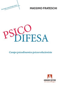 Psicodifesa. Campo psicodinamico psicoevoluzionista - Librerie.coop