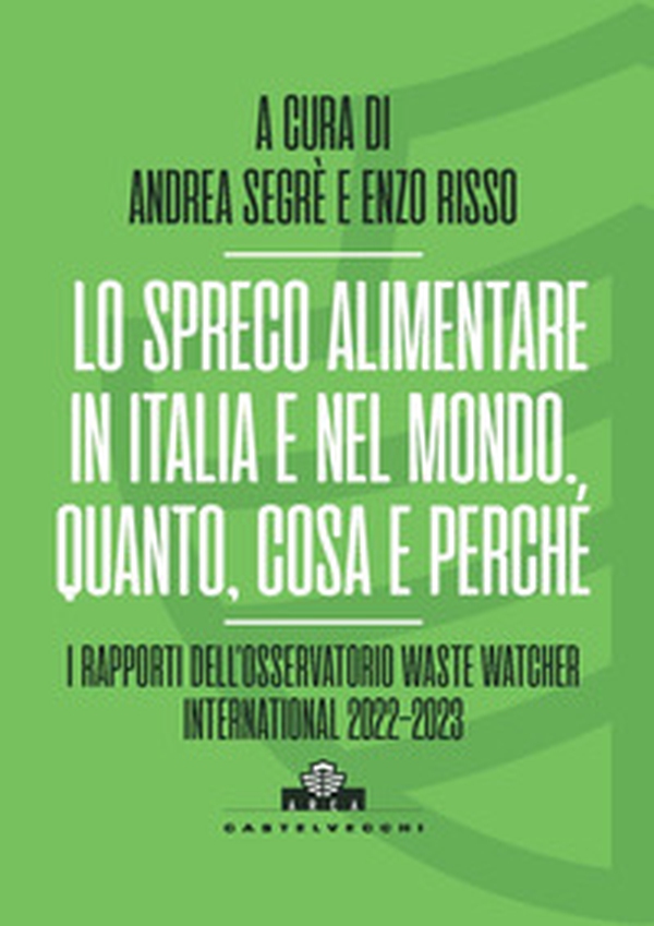 Lo spreco alimentare in Italia e nel mondo. Quando, cosa e perché. I rapporti dell'Osservatorio Waste Watcher International 2022-2023 - Librerie.coop Lo spreco alimentare in Italia e nel mondo. Quando, cosa e perché. I rapporti dell'Osservatorio Waste Watcher International 2022-2023 - Librerie.coop