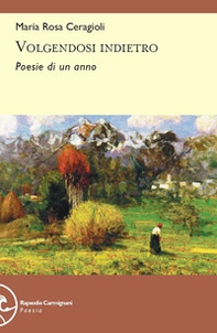 Volgendosi indietro. Poesie di un anno - Librerie.coop Volgendosi indietro. Poesie di un anno - Librerie.coop
