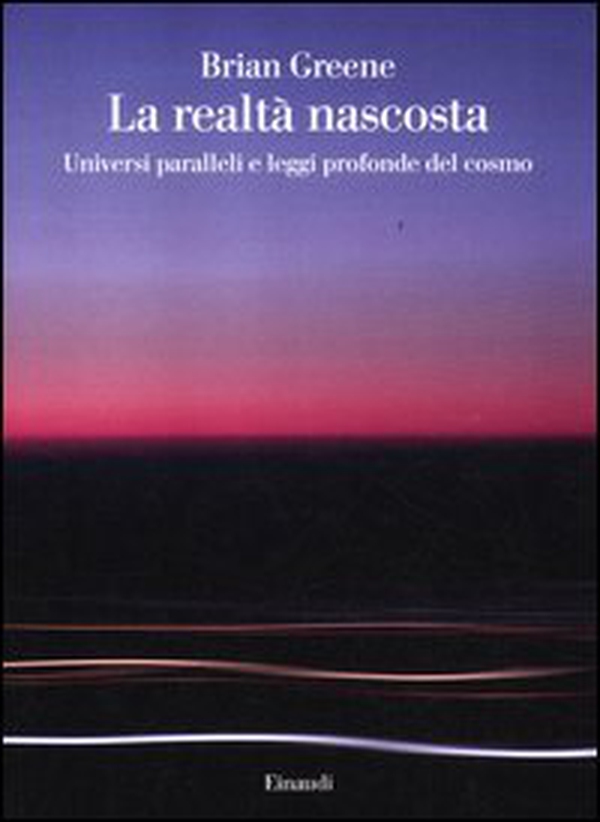 La realtà nascosta. Universi paralleli e leggi profonde del cosmo - Librerie.coop La realtà nascosta. Universi paralleli e leggi profonde del cosmo - Librerie.coop