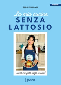 La mia cucina senza lattosio. Come mangiare senza rinunce! - Librerie.coop