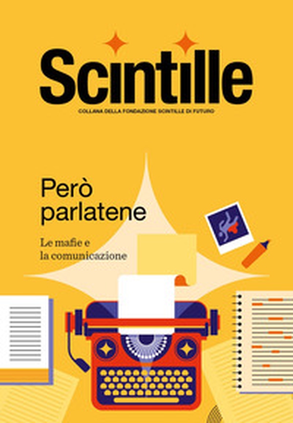 Scintille. Però parlatene. Le mafie e la comunicazione - Vol. 3 - Librerie.coop